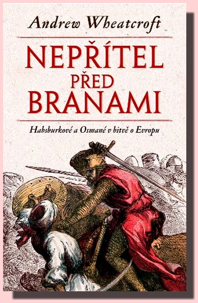 Nepřítel před branami - Habsburkové a Osmané v bitvě o Evropu