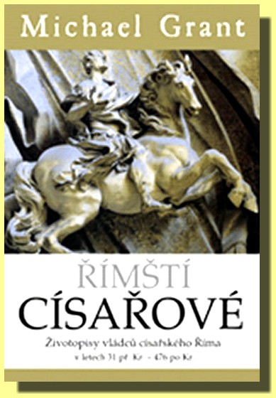Římští císařové - životopisy vládců císařského Říma v letech 31 př. Kr. - 476 po Kr