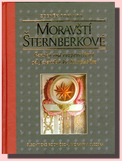 Moravští Šternberkové panský rod rozprostřený od Jeseníků ke Karpatům (ve slevě jediný výtisk !)