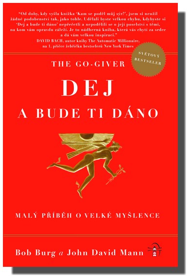 The Go Giver Dej a bude ti dáno malý příběh o velké myšlence