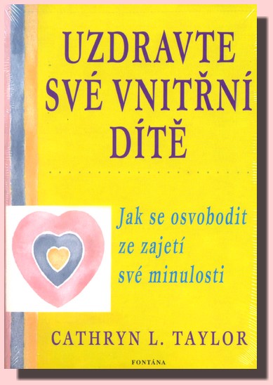 Uzdravte své vnitřní dítě - jak se osvobodit ze zajetí své minulosti