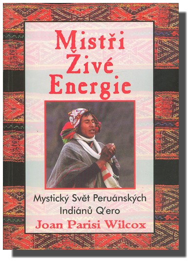Mistři živé energie - Mystický svět peruánských indiánů Q ero