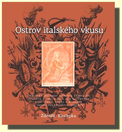 Ostrov italského vkusu - Umělecký mecenát Antonia Rambalda hraběte z Collalto a San Salvatore mezi Itálií, Vídní a Moravou