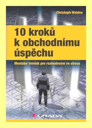 10 kroků k obchodnímu úspěchu mentální trénink pro rozhodování ve stresu