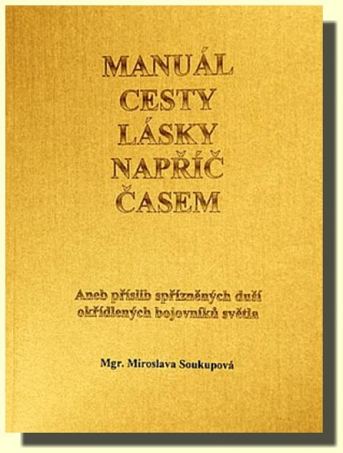 MANUÁL CESTY LÁSKY NAPŘÍČ ČASEM aneb příslib spřízněných duší okřídlených bojovníků světla