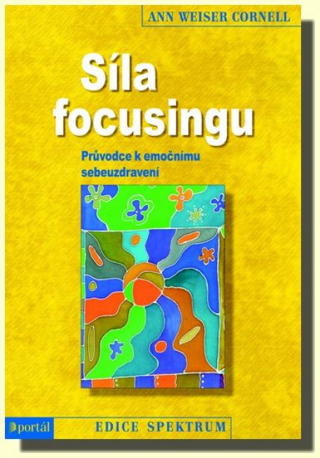 Síla focusingu - průvodce k emočnímu sebeuzdravení