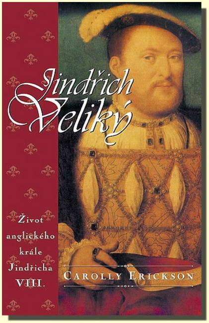 Jindřich Veliký život anglického krále Jindřicha VIII.