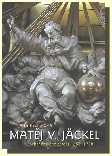Matěj V. Jäckel - Sochař českého baroka 1655-1738