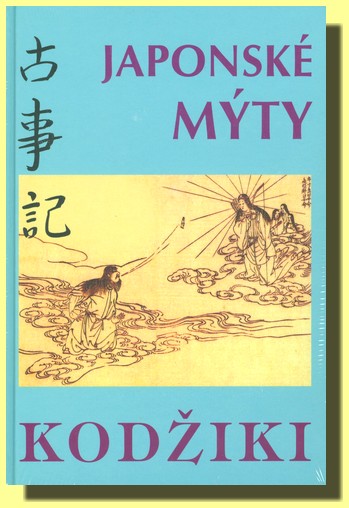 Japonské mýty KODŽIKI (KOJIKI) n e b o l i  Kronika dávných příběhů