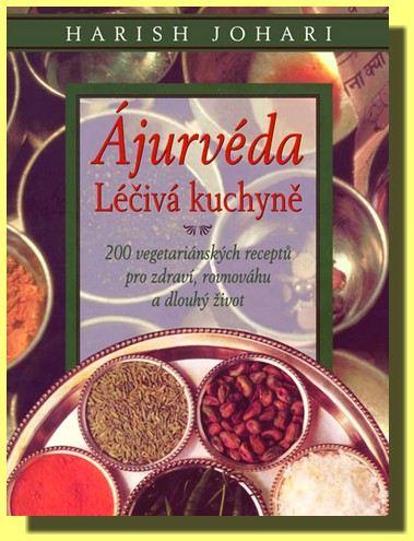 Ájurvéda léčivá kuchyně - 200 vegetariánských receptů pro zdraví, rovnováhu a dlouhý život
