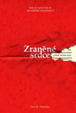 Zraněné srdce jak se vyrovnat se sexuálním zneužitím?