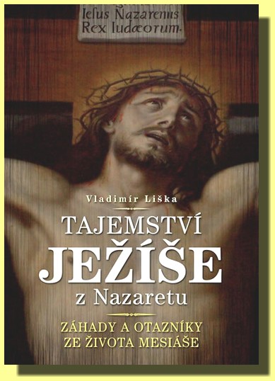 Tajemství Ježíše z Nazaretu záhady a otazníky ze života Mesiáše