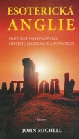 Esoterická Anglie - průvodce po posvátných místech, legendách a pověstech