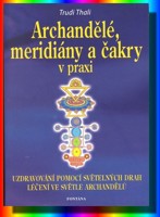 Archandělé, meridiány a čakry v praxi - uzdravování pomocí světelných drah, léčení ve světle archandělů