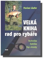 Velká kniha rad pro rybáře - technika, taktika, top úlovky
