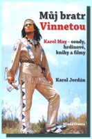 Můj bratr Vinnetou -  Karel May - osudy, hrdinové, knihy a filmy