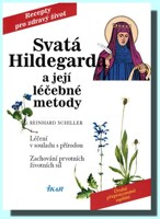 Svatá Hildegarda a její léčebné metody - léčení v souladu s přírodou & zachování prvotních životních sil