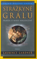 Strážkyně Grálu - pravda o Marii Magdaléně