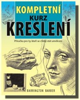 Kompletní kurz kreslení - příručka pro ty, kteří se chtějí stát umělcem