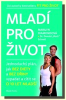 Mladí pro život  jednoduchý plán, jak BEZ DIETY a BEZ DŘINY vypadat a cítit se O 10 LET MLADŠÍ