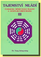 Tajemství mládí III (ČCHI KUNG  měnící svaly/ šlachy a očisťující dreň/mozek)