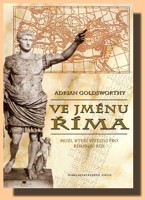 Ve jménu Říma - muži, kteří vítězili pro římskou říši
