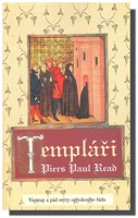 Templáři vzestup a pád mýty opředeného řádu