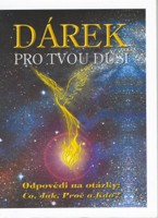 Dárek pro tvou duši odpovědi na otáky : co, jak, proč a kdo?