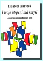 I tvoje utrpení má smysl logoterapeutická útěcha v krizi