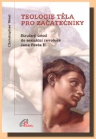 Teologie těla pro začátečníky - stručný úvod do sexuální revoluce Jana Pavla II.
