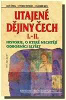 Utajené dějiny Čech I a II.díl historie, o které nechtějí odborníci slyšet