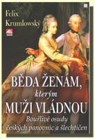 Běda ženám, kterým muži vládnou - bouřlivé osudy českých panovnic a šlechtičen