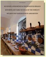 Kuchyně a stolničení na šlechtických sídlech / Kitchens and table settings of the nobility / Küchen und Tafelkultur in Adelssitzen
