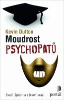 Moudrost psychopatů - praktická lekce od svatých, špionů a sériových vrahů