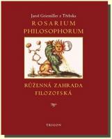 Rosarium philosophorum, to jest růženná zahrada filosofská