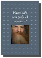 Vetché stáří, nebo zralý věk moudrosti?  (ve slevě jediný výtisk !)