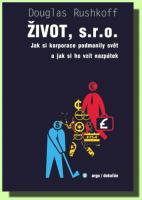 Život, s. r. o.  jak si korporace podmanily svět a jak si ho vzít nazpátek 