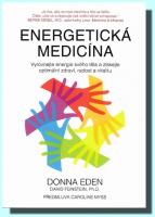 Energetická medicína - vyrovnejte energii svého těla a získejte optimální zdraví, radost a vitalitu  