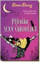 Příručka sexy čarodějky průvodce světem magie pro mladé kouzelnice