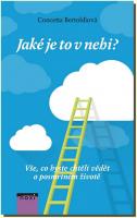 Jaké je to v nebi? vše co byste chtěli vědět o posmrtném životě