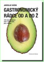 Gastronomický rádce od A do Ž  1000 otázek a odpovědí nejen o zdravé výživě, jídle a nápojích