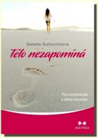 Tělo nezapomíná psychofyziologie a léčba traumatu