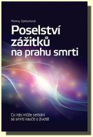 Poselství zážitků na prahu smrti co nás může setkání se smrtí naučit o životě