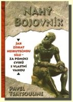 Nahý bojovník odhalte tajemství supersilných jak získat neskutečnou sílu - za pomoci cviků s vlastní vahou