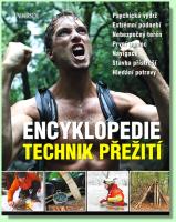 Encyklopedie technik přežití - Psychická výdrž. Extrémní podnebí. Nebezpečný terén. První pomoc. Navigace. Stavba přístřeší. Hledání potravy.