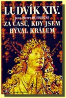 Ludvík XIV. za časů, kdy jsem býval král (ve slevě jediný výtisk !)