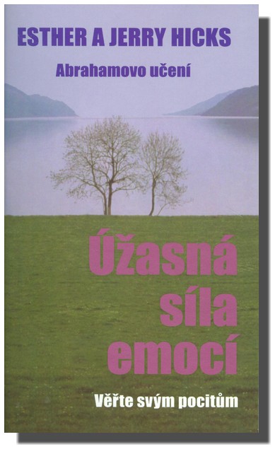 Úžasná síla emocí - věřte svým pocitům! Abrahamovo učení
