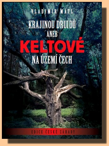 Krajinou druidů aneb Keltové na území Čech - otazníky naší předslovanské historie