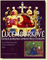 Lucemburkové Česká koruna uprostřed Evropy