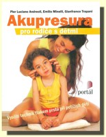 Akupresura pro rodiče s dětmi - využití technik tlakem prstů při potížích dětí (ve slevě jediný výtisk !)